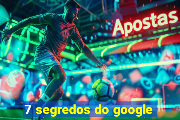 7 segredos do google